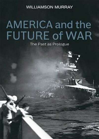 America and the Future of War: The Past as Prologue, Hardcover