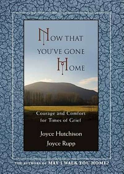 Now That You've Gone Home: Courage and Comfort for Times of Grief, Paperback