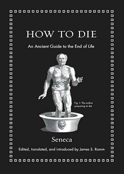 How to Die: An Ancient Guide to the End of Life, Hardcover
