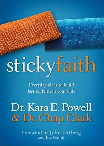 Sticky Faith: Everyday Ideas to Build Lasting Faith in Your Kids, Paperback