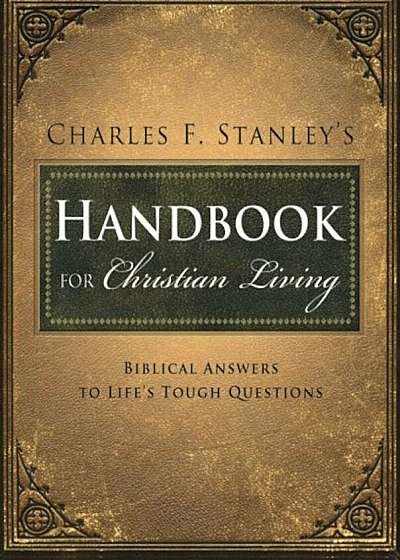 Charles Stanley's Handbook for Christian Living: Biblical Answers to Life's Tough Questions, Paperback