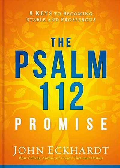 The Psalm 112 Promise: 8 Keys to Becoming Stable and Prosperous, Hardcover