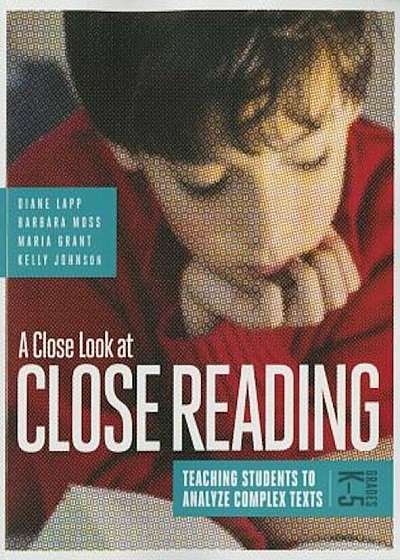 A Close Look at Close Reading: Teaching Students to Analyze Complex Texts, Grades K-5, Paperback