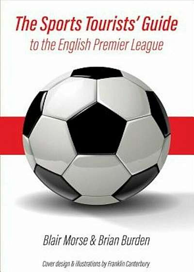 The Sports Tourists' Guide to the English Premier League, Paperback