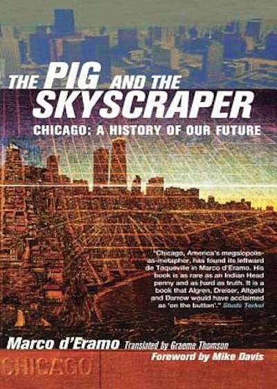 The Pig and the Skyscraper: Chicago: A History of Our Future, Paperback