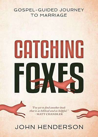 Catching Foxes: A Gospel-Guided Journey to Marriage, Paperback