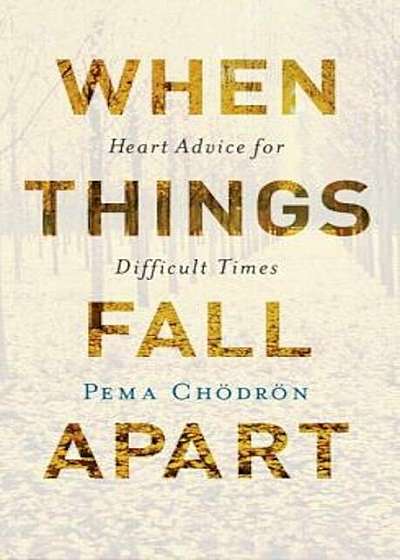 When Things Fall Apart: Heart Advice for Difficult Times, Paperback