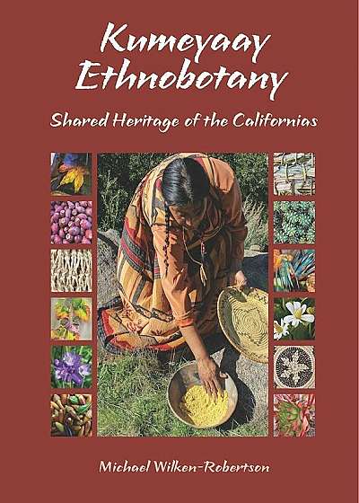 Kumeyaay Ethnobotany: Shared Heritage of the Californias: Native People and Native Plants of Baja California's Borderlands, Paperback