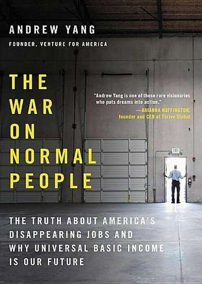 The War on Normal People: The Truth about America's Disappearing Jobs and Why Universal Basic Income Is Our Future, Hardcover