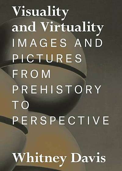Visuality and Virtuality: Images and Pictures from Prehistory to Perspective, Hardcover