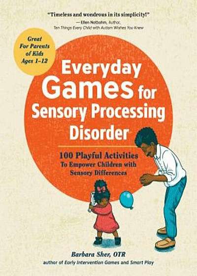 Everyday Games for Sensory Processing Disorder: 100 Playful Activities to Empower Children with Sensory Differences, Paperback