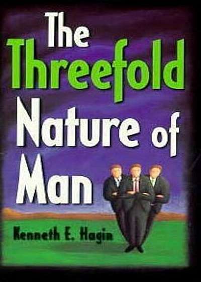 Coperta cărții The Threefold Nature of Man, Paperback de Kenneth E. Hagin
