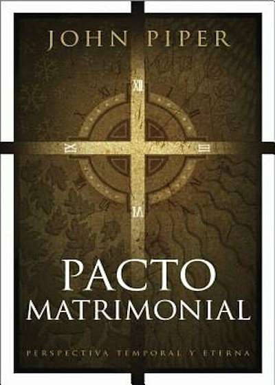 Pacto Matrimonial: Perspectiva Temporal y Eterna = This Momentary Marriage, Paperback