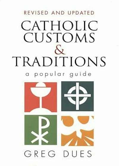 Coperta cărții Catholic Customs & Traditions: A Popular Guide, Paperback