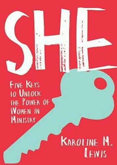 She: Five Keys to Unlock the Power of Women in Ministry, Paperback