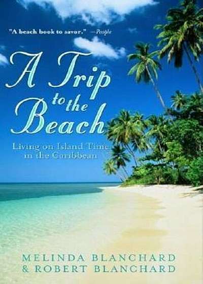 A Trip to the Beach: Living on Island Time in the Caribbean, Paperback