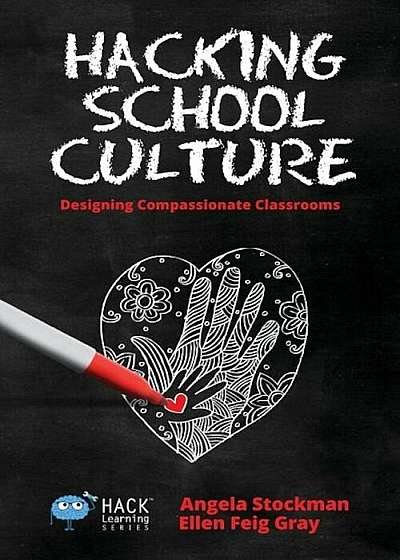Hacking School Culture: Designing Compassionate Classrooms, Paperback