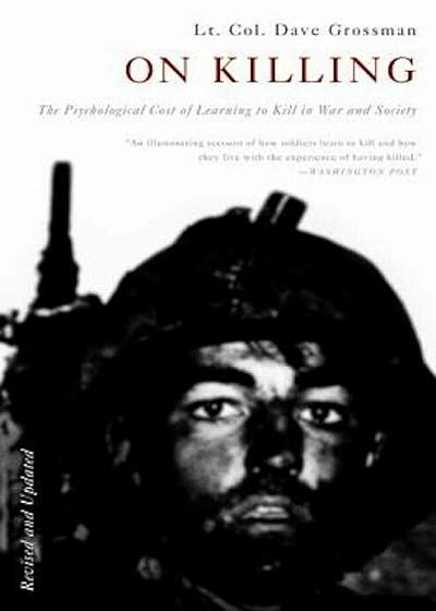 On Killing: The Psychological Cost of Learning to Kill in War and Society, Paperback