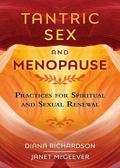 Tantric Sex and Menopause: Practices for Spiritual and Sexual Renewal, Paperback