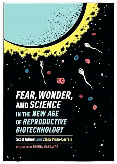Fear, Wonder, and Science in the New Age of Reproductive Biotechnology, Hardcover