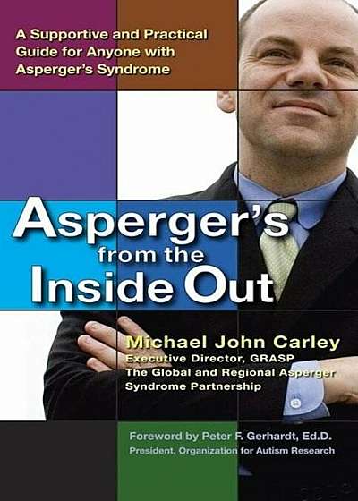 Asperger's from the Inside Out: A Supportive and Practical Guide for Anyone with Asperger's Syndrome, Paperback