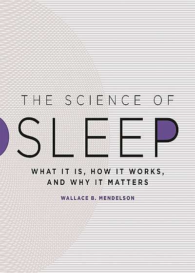 The Science of Sleep: What It Is, How It Works, and Why It Matters, Hardcover