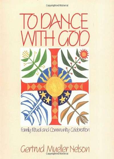 To Dance with God: Family Ritual and Community Celebration, Paperback