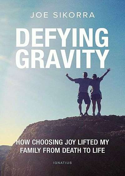 Defying Gravity: How Choosing Joy Lifted My Family from Death to Life, Paperback