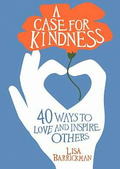 A Case for Kindness: 40 Ways to Love and Inspire Others, Paperback