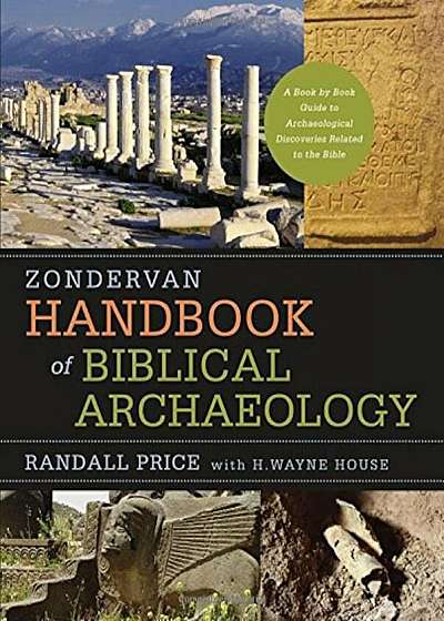 Zondervan Handbook of Biblical Archaeology: A Book by Book Guide to Archaeological Discoveries Related to the Bible, Hardcover