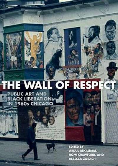 The Wall of Respect: Public Art and Black Liberation in 1960s Chicago, Paperback