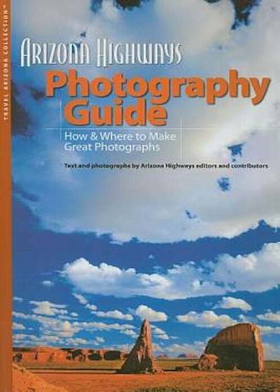 Arizona Highways Photography Guide: How & Where to Make Great Photographs, Paperback