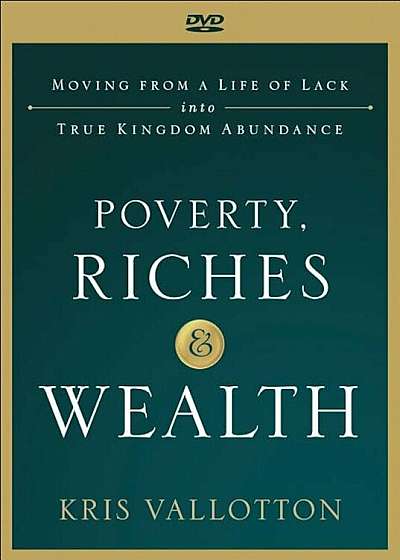 Poverty, Riches and Wealth: Moving from a Life of Lack Into True Kingdom Abundance, Hardcover