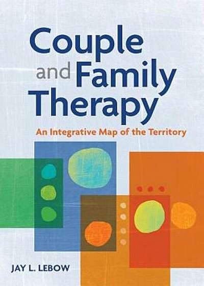 Coperta cărții Couple and Family Therapy: An Integrative Map of the Territory, Hardcover