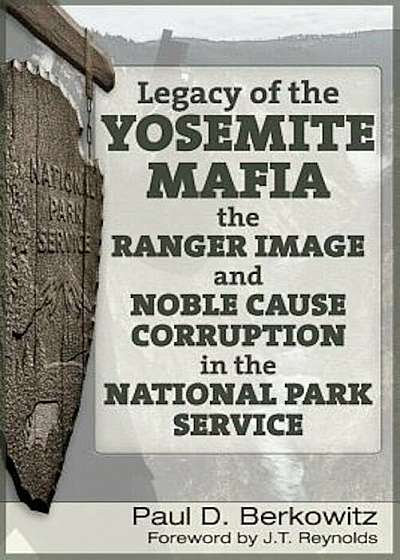Legacy of the Yosemite Mafia: The Ranger Image and Noble Cause Corruption in the National Park Service, Paperback