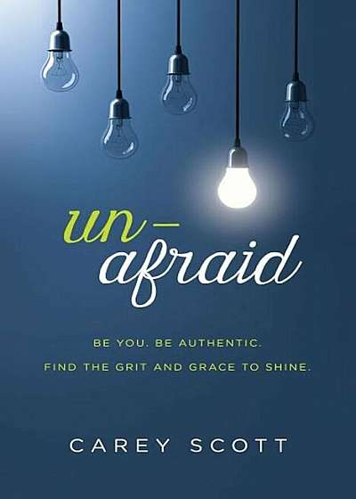 Unafraid: Be You. Be Authentic. Find the Grit and Grace to Shine., Paperback