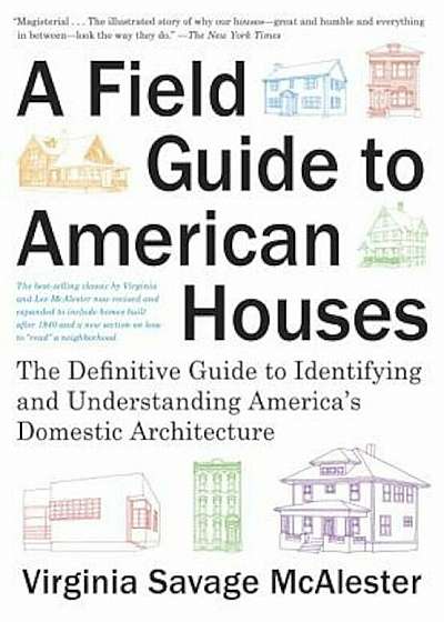 A Field Guide to American Houses (Revised): The Definitive Guide to Identifying and Understanding America's Domestic Architecture, Paperback
