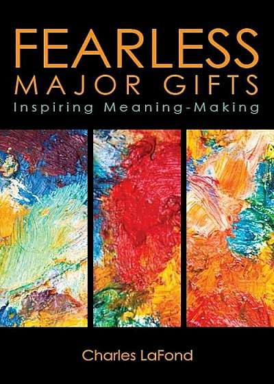 Fearless Major Gifts: Inspiring Meaning-Making, Paperback
