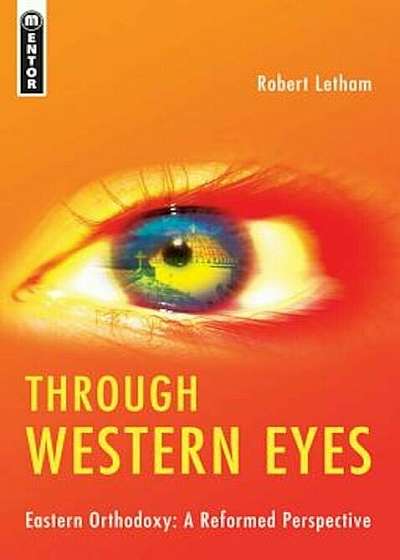 Through Western Eyes: Eastern Orthodoxy: A Reformed Perspective, Paperback