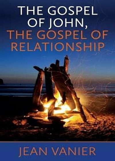 Gospel of John, the Gospel of Relationship, Paperback