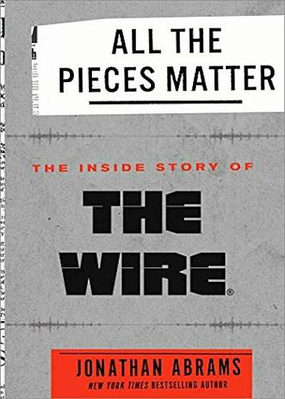 All the Pieces Matter: The Inside Story of the Wire(r), Hardcover