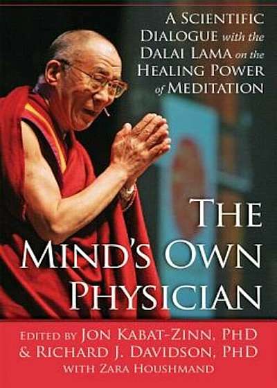 The Mind's Own Physician: A Scientific Dialogue with the Dalai Lama on the Healing Power of Meditation, Paperback