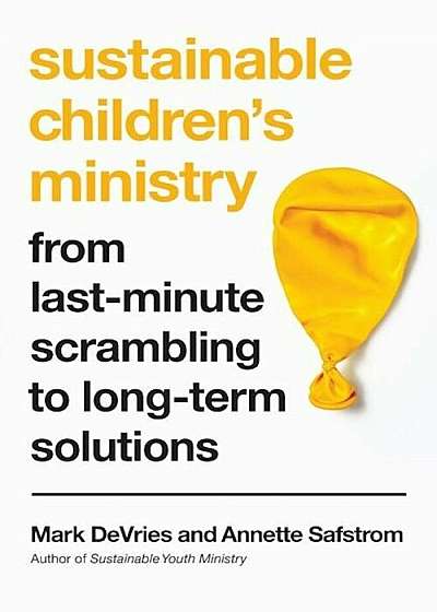 Sustainable Children's Ministry: From Last-Minute Scrambling to Long-Term Solutions, Paperback