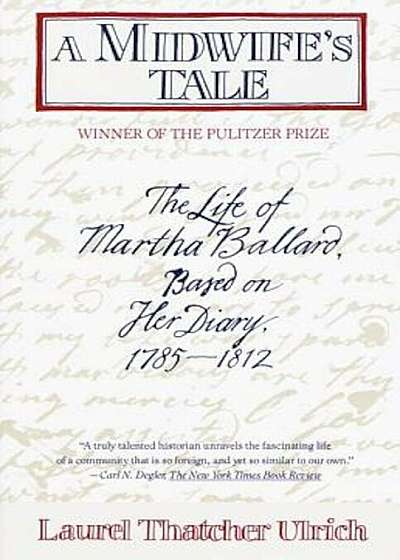 A Midwife's Tale: The Life of Martha Ballard, Based on Her Diary, 1785-1812, Paperback