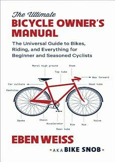 The Ultimate Bicycle Owner's Manual: The Universal Guide to Bikes, Riding, and Everything for Beginner and Seasoned Cyclists, Paperback