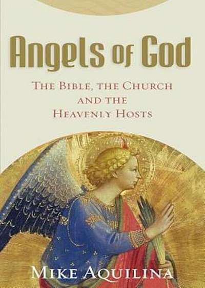 Angels of God: The Bible, the Church and the Heavenly Hosts, Paperback