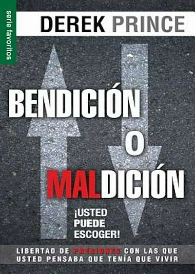 Bendicion O Maldicion: Usted Puede Escoger = Blessing or Curse: You Can Choose, Paperback