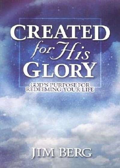 Created for His Glory: God's Purpose for Redeeming Your Life, Paperback
