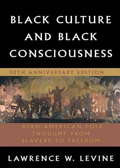Black Culture and Black Consciousness: Afro-American Folk Thought from Slavery to Freedom, Paperback