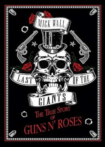 Last of the Giants: The True Story of Guns N' Roses, Hardcover